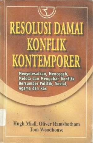 Resolusi Damai Konflik Kontemporer: menyelesaikan, mencegah, melola dan mengubah konflik bersumber politik, sosial, agama dan ras