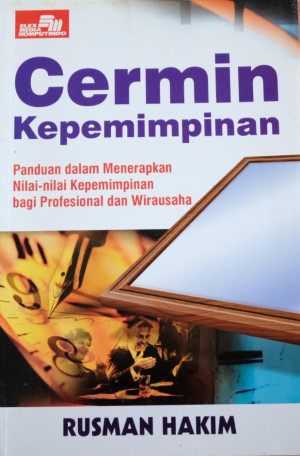 Cermin Kepemimpinan : panduan dalam menerapkan nilai-nilai kepemimpinan bagi irausahaprofesional dan wirausaha