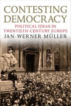 Contesting Democracy: Political Ideas in Twentieth - Century Europe