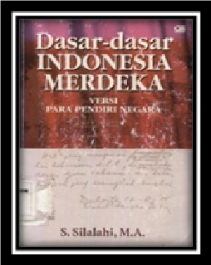Dasar - dasar Indonesia Merdeka: versi para pendiri negara