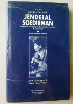 Panglima Besar TNI Jenderal Soedirman : Pemimpin Pendobrak Terakhir Penjajahan di Indonesia : Kisah Seorang Pegawai