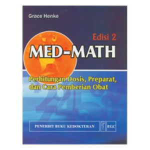 MED-MATH : Perhitungan Dosis, Preparat, dan Cara Pemberian Obat