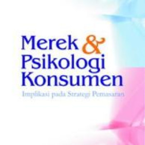 Merek & Psikologi Konsumen : Implikasi pada strategi pemasaran