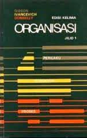 ORGANISASI: Perilaku, Struktur dan Proses, Jilid 1