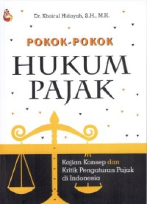 Pokok-pokok hukum pajak : kajian konsep dan kritik pengaturan pajak di Indonesia