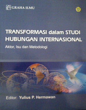 Transformasi Dalam Studi Hubungan Internasional : Aktor, Isu dan Metodologi