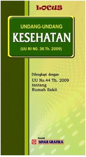 Undang-Undang Kesehatan (UU RI No. 36 Tahun 2009) Dilengkapi Dengan UU No.44 Tahun 2009 Tentang Rumah Sakit