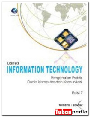 Using Information Technology: Pengenalan Praktis Dunia Komputer dan Komunikasi