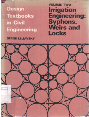 Design Textbook in Civil Engineering Jilid II : Irrigation Engineering Syphons, Weirs and Locks