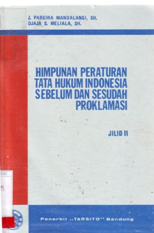 Himpunan Peraturan Tata Hukum Indonesia Sebelum dan Sesudah Proklamasi Jilid 2