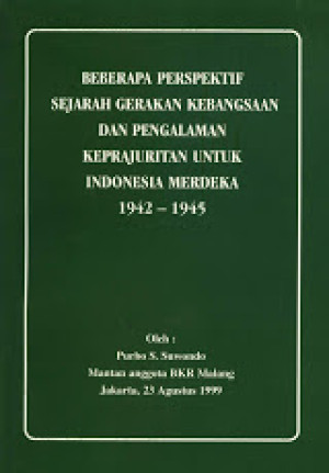 Beberapa Perspektif Sejarah Gerakan Kebangsaan dan Pengalaman Keprajuritan Untuk Indonesia Merdeka 1942-1945